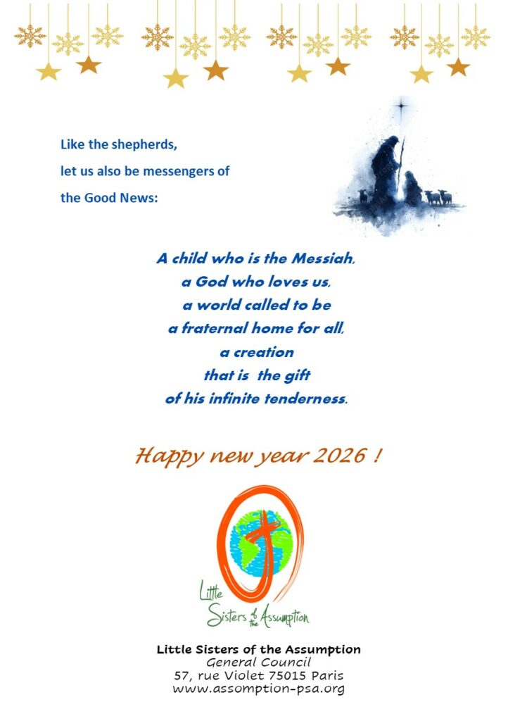 Dear friends, 
Merry Christmas to you all!!
Affection,
The General council of the Little Sisters of the Assumption